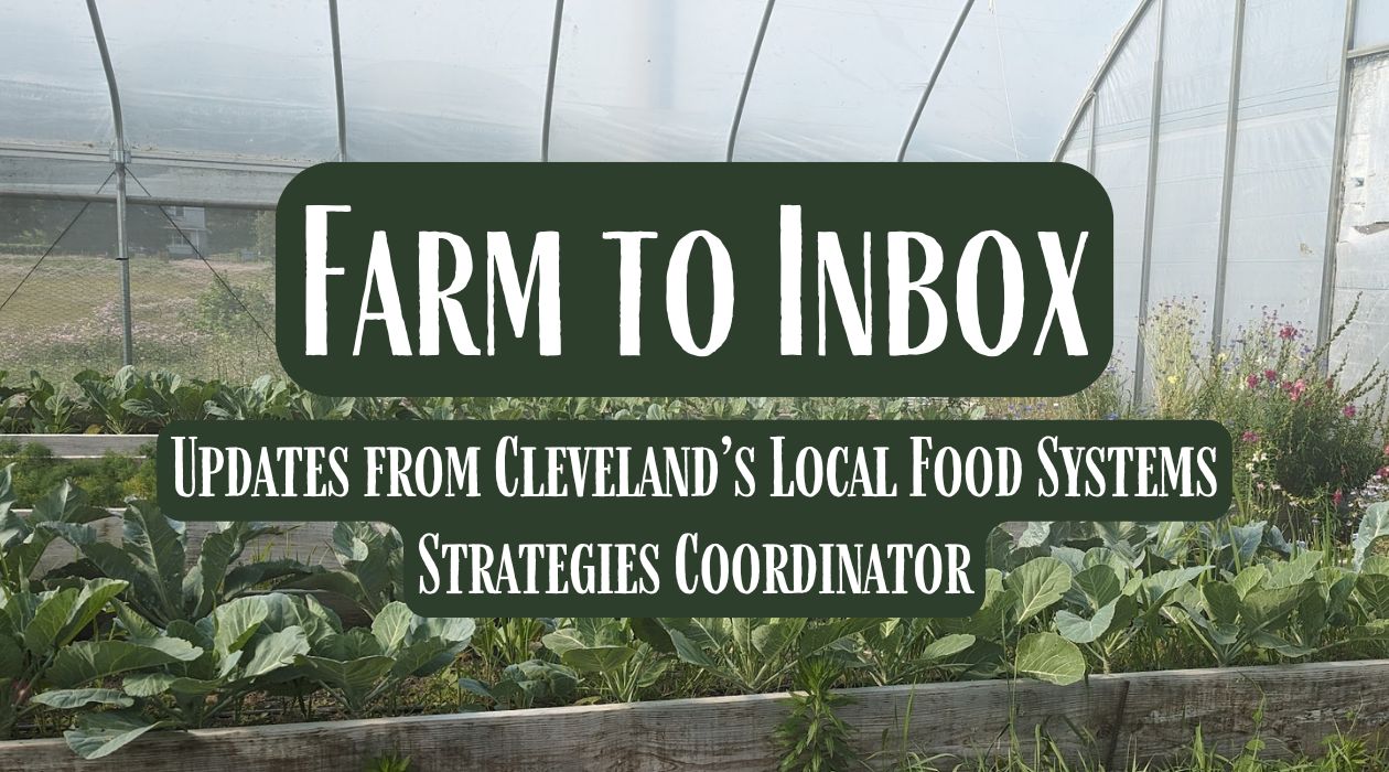 Reads Farm to Inbox: Updates from Cleveland's Local Food Systems Strategies Coordinator